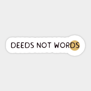 Deeds not words Sticker